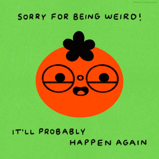 Sorry For Being Weird It’ll Probably Happen Again Art Print