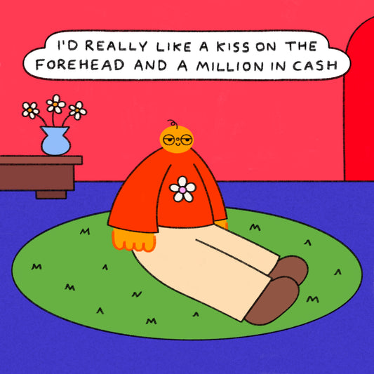 I’d Really Like A Kiss On The Forehead And A Million In Cash
