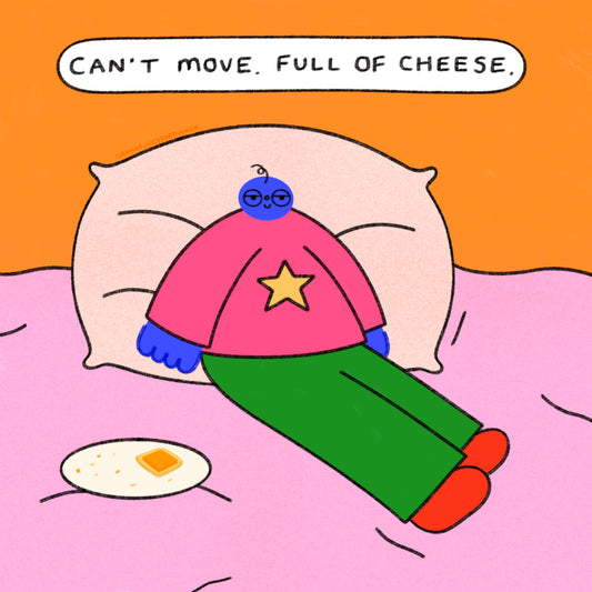 Can’t Move, Full Of Cheese