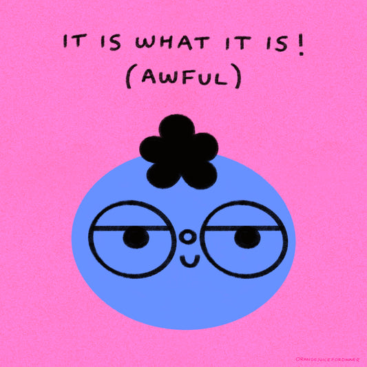 It Is What It Is! (Awful)