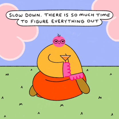 Slow Down Art Print