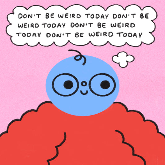 Don’t Be Weird Today